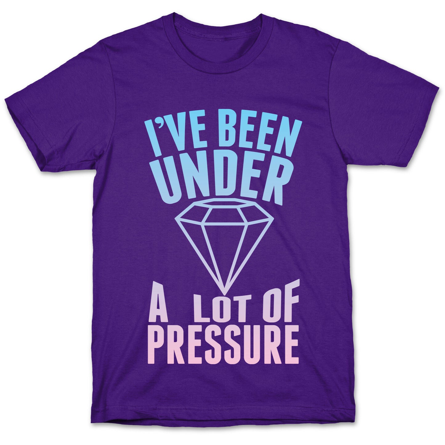 I've Been Under A Lot Of Pressure T-Shirt