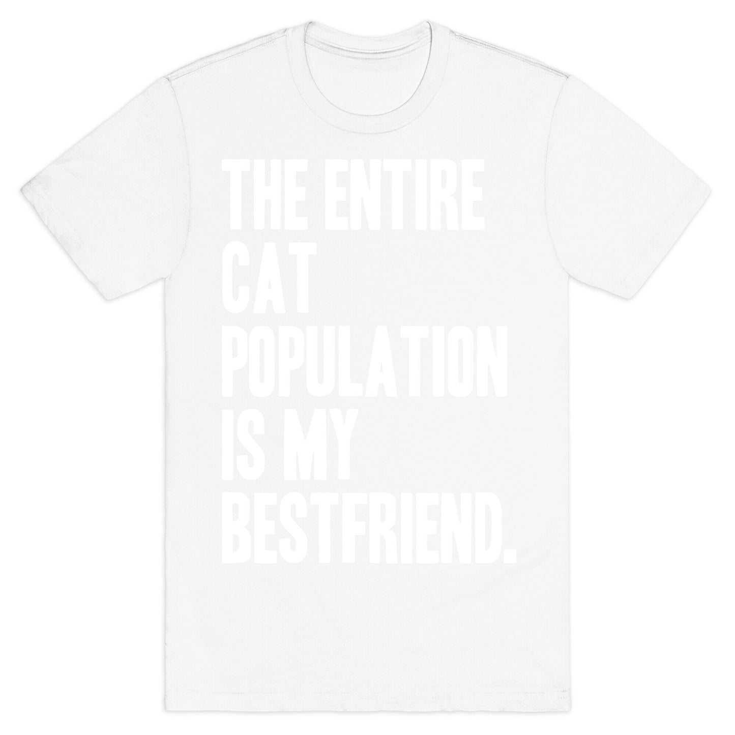 The Entire Cat Population Is My Best Friend T-Shirt