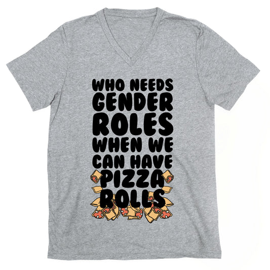 Who Needs Gender Roles When We Can Have Pizza Rolls V-Neck