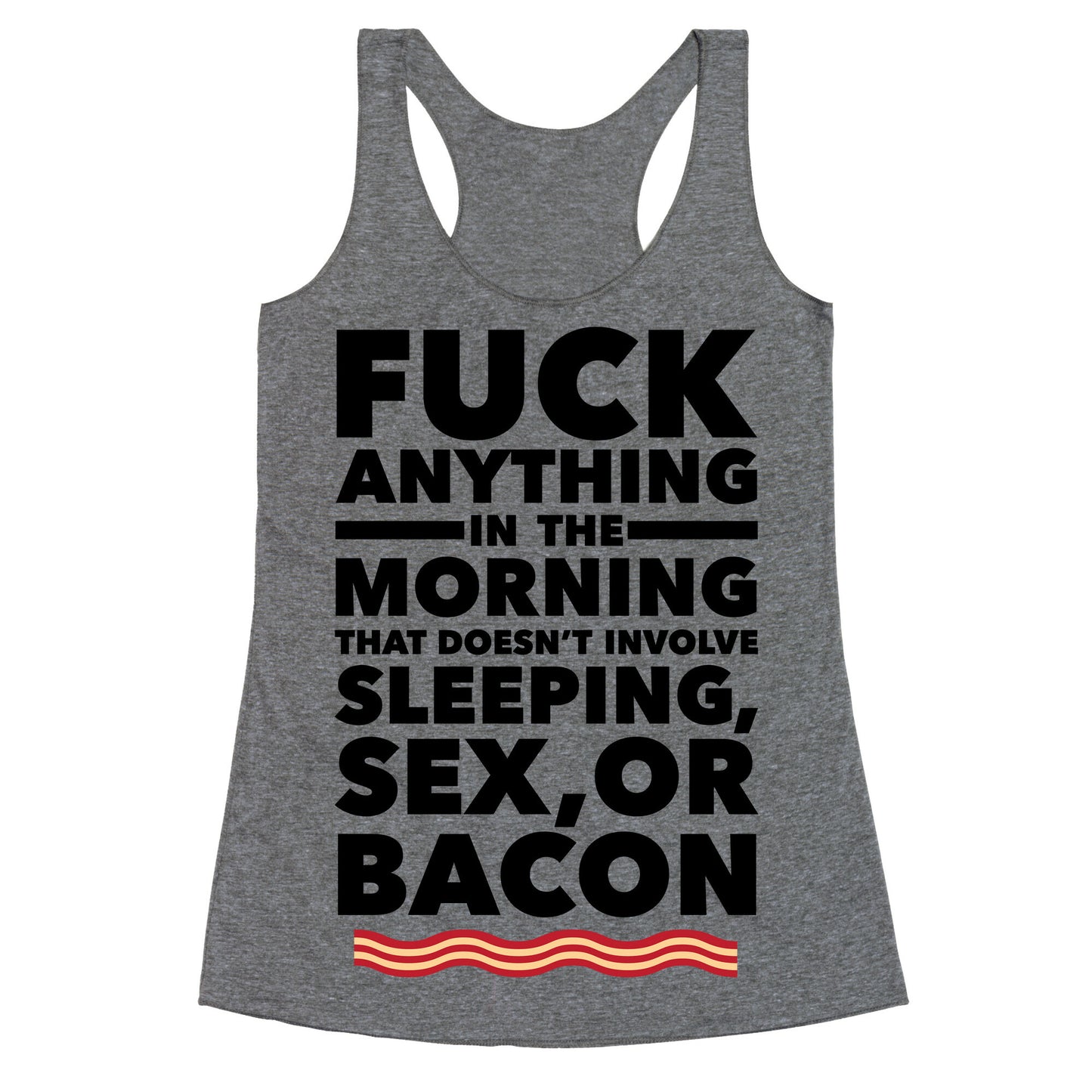 Sleeping, Sex, And Bacon Racerback Tank