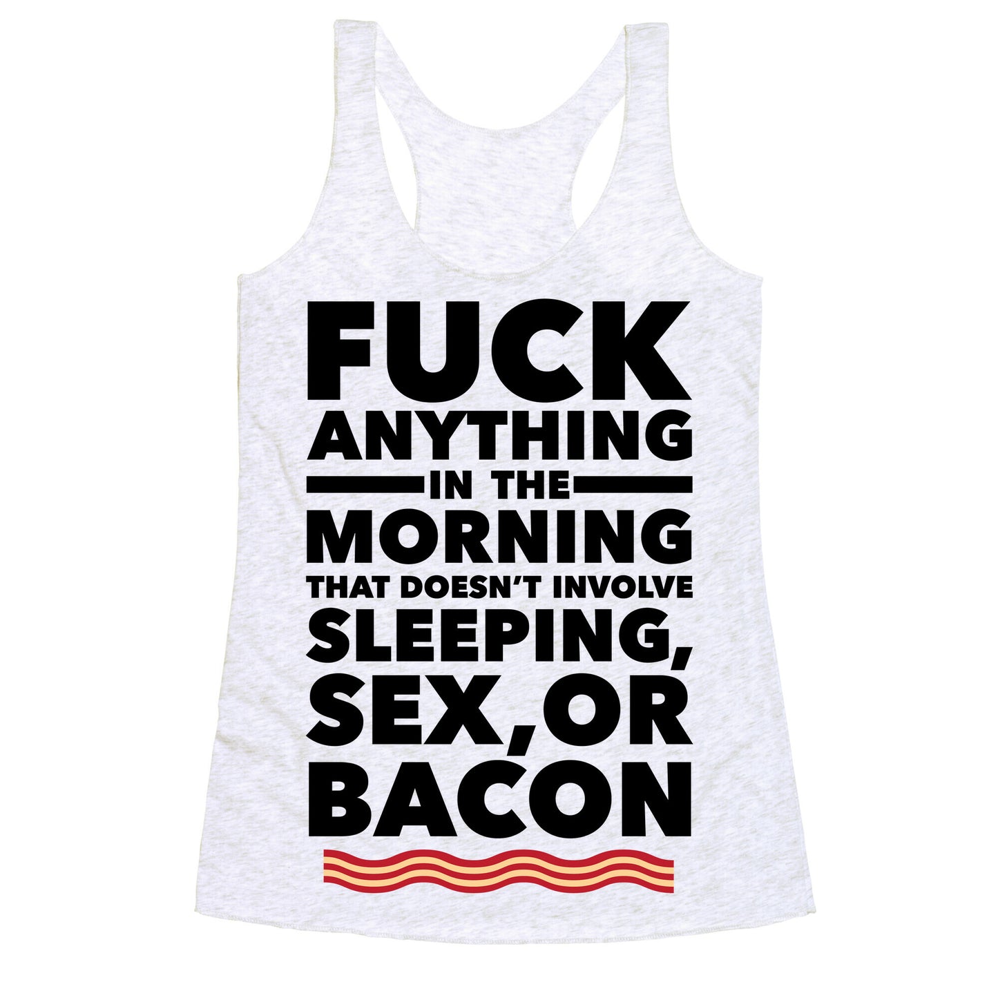 Sleeping, Sex, And Bacon Racerback Tank