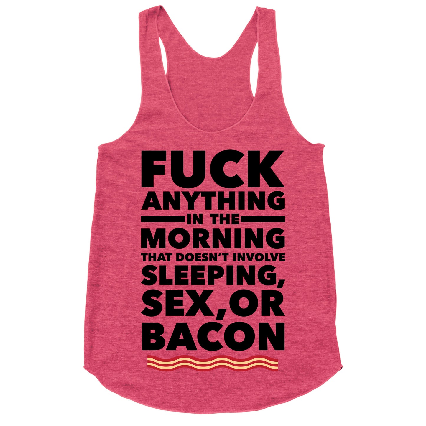 Sleeping, Sex, And Bacon Racerback Tank