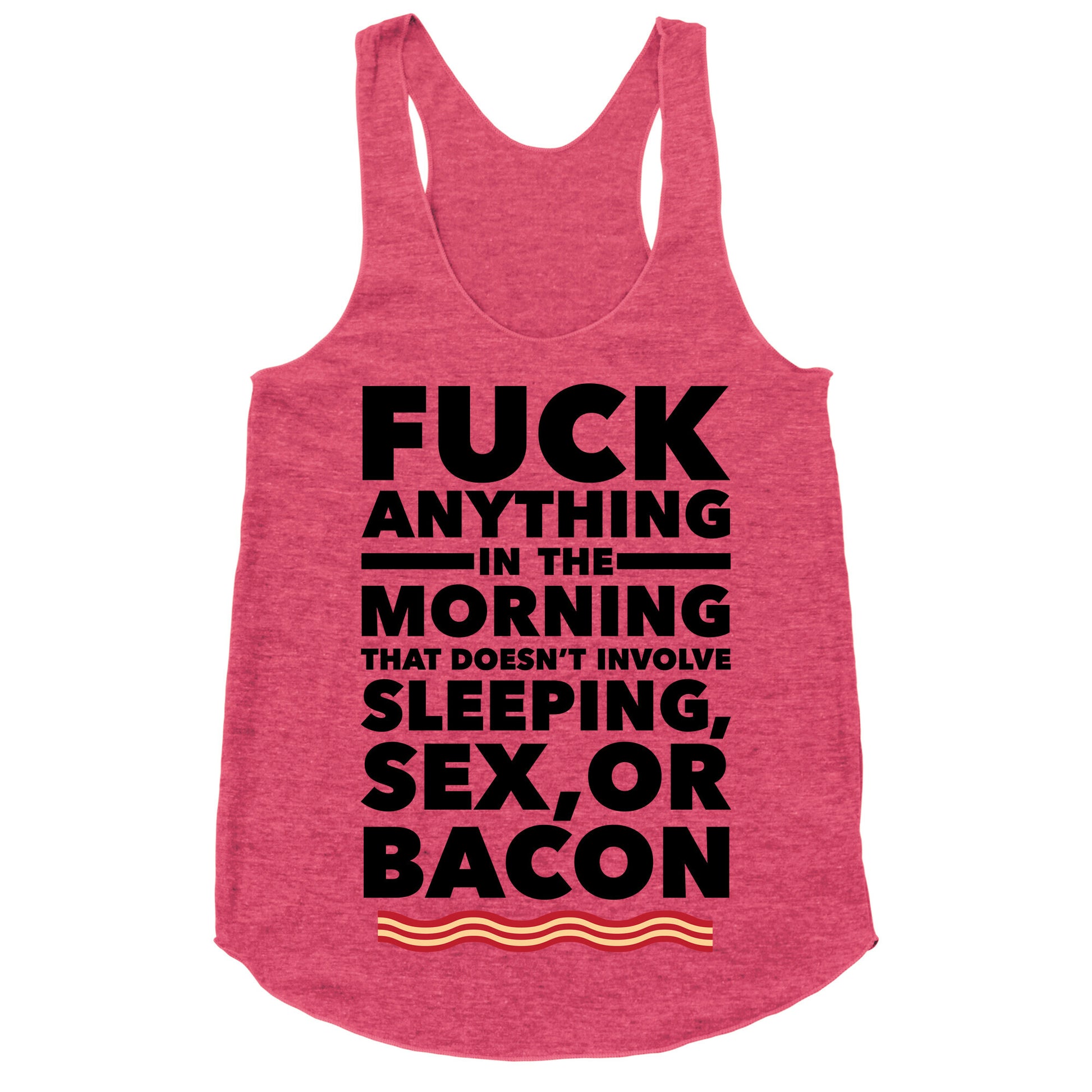 Sleeping, Sex, And Bacon Racerback Tank
