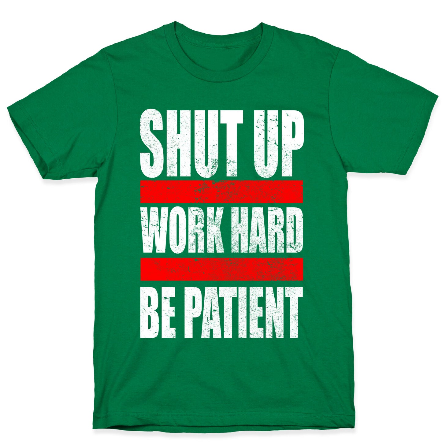 Shut Up, Work Hard, Be Patient T-Shirt