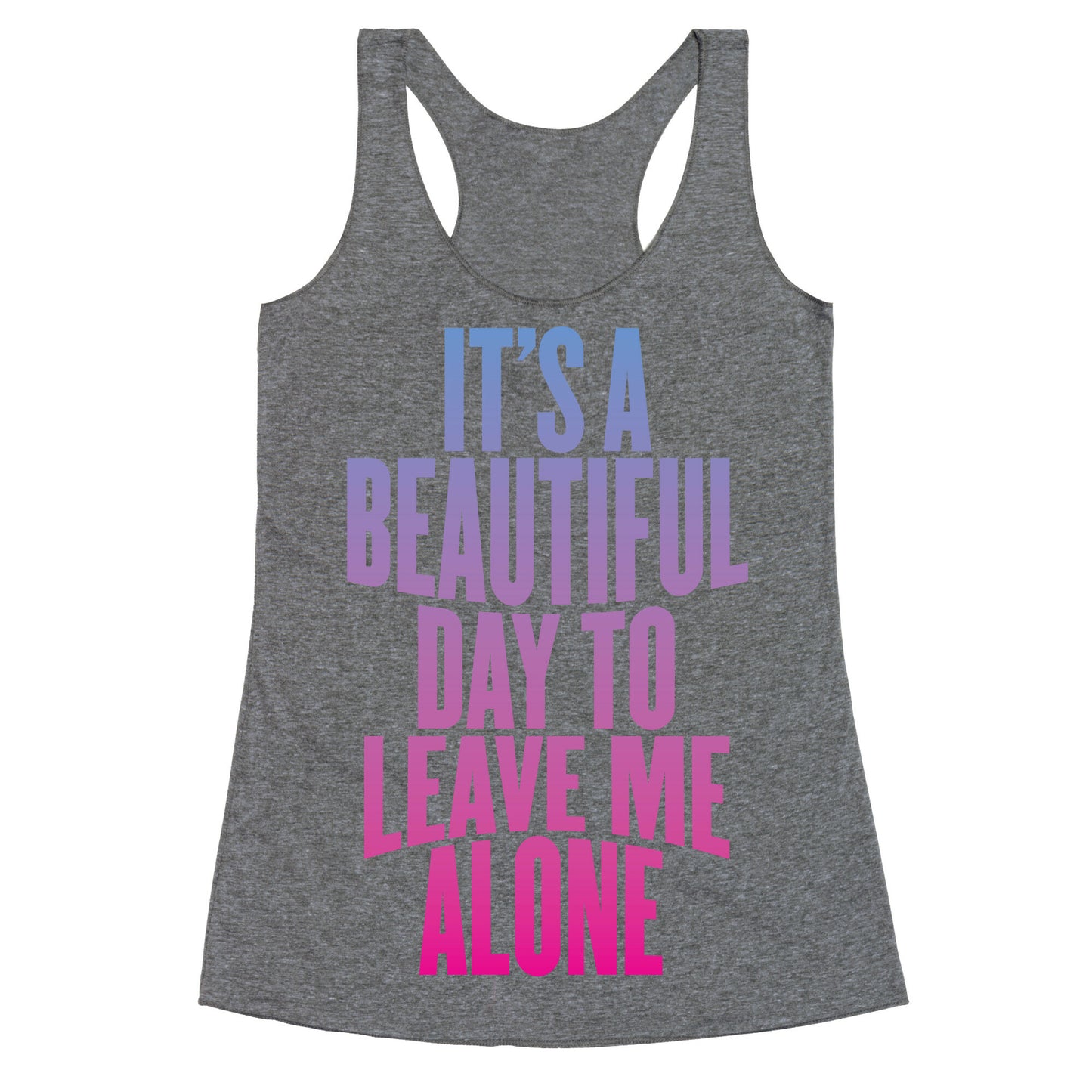 It's A Beautiful Day To Leave Me Alone Racerback Tank