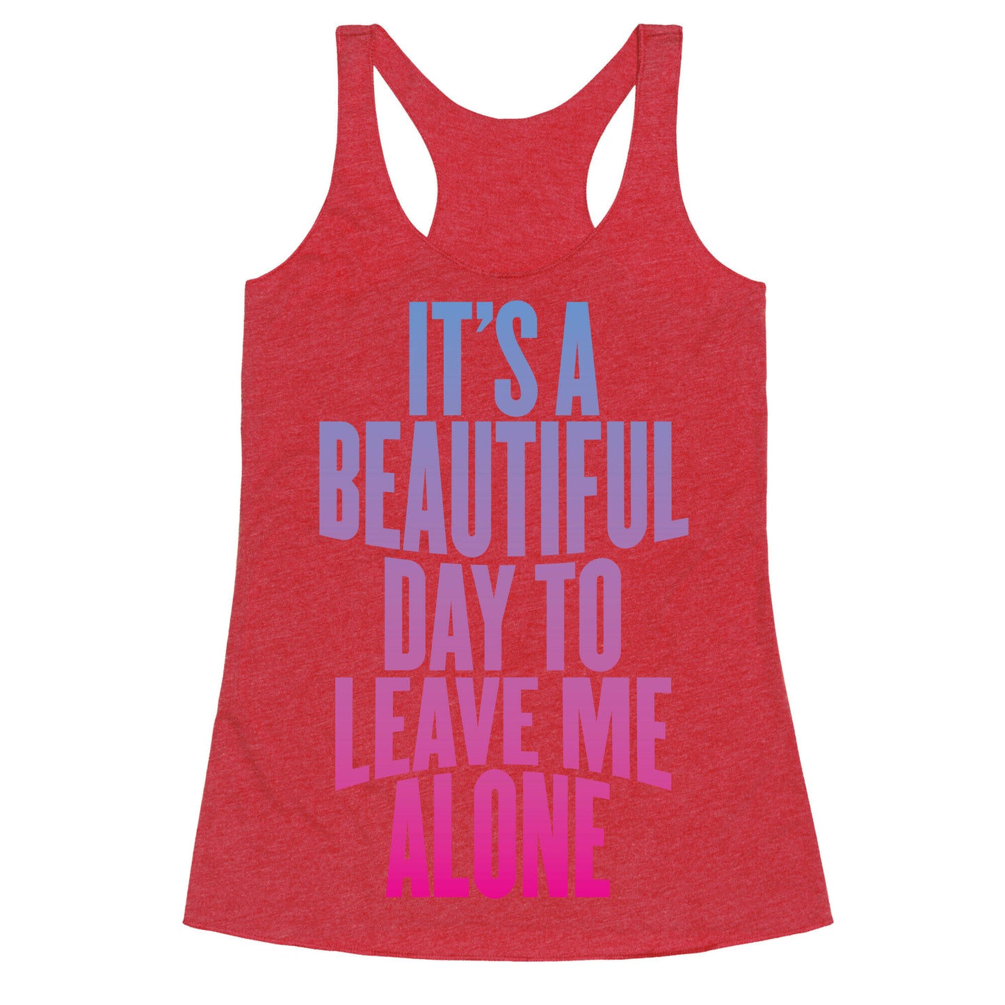 It's A Beautiful Day To Leave Me Alone Racerback Tank