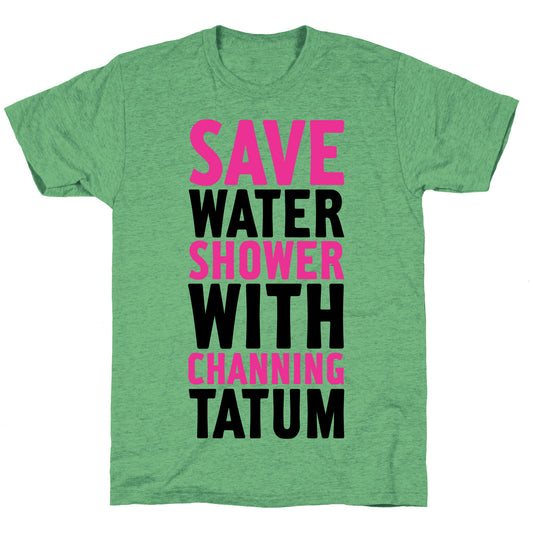 Save Water Shower with Channing Tatum Unisex Triblend Tee