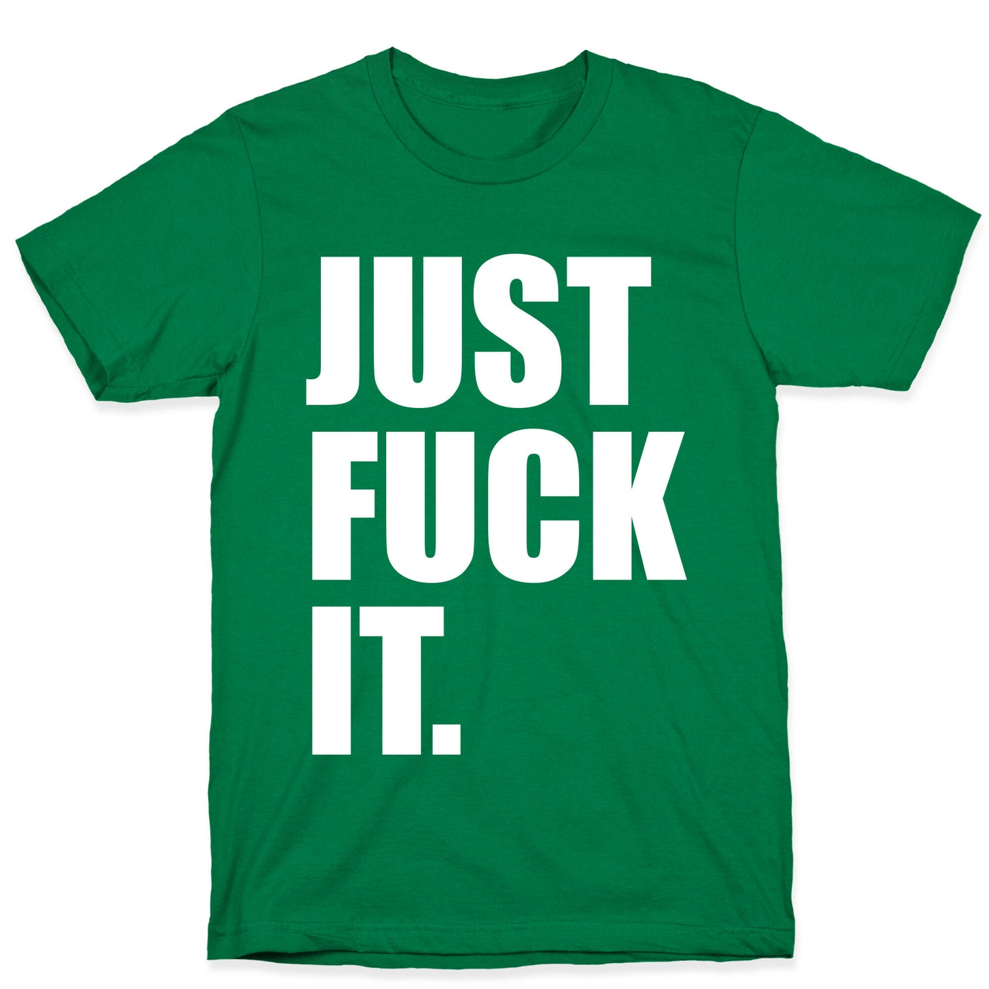 Just Fuck It. T-Shirt