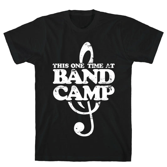 This One Time At Band Camp T-Shirt