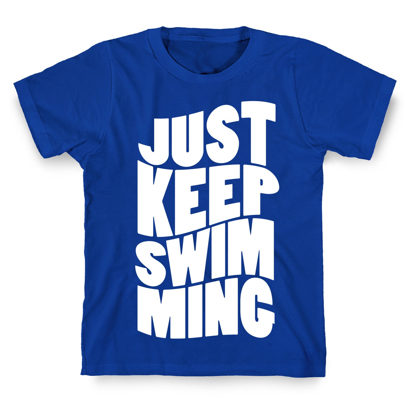 Just Keep Swimming T-Shirt