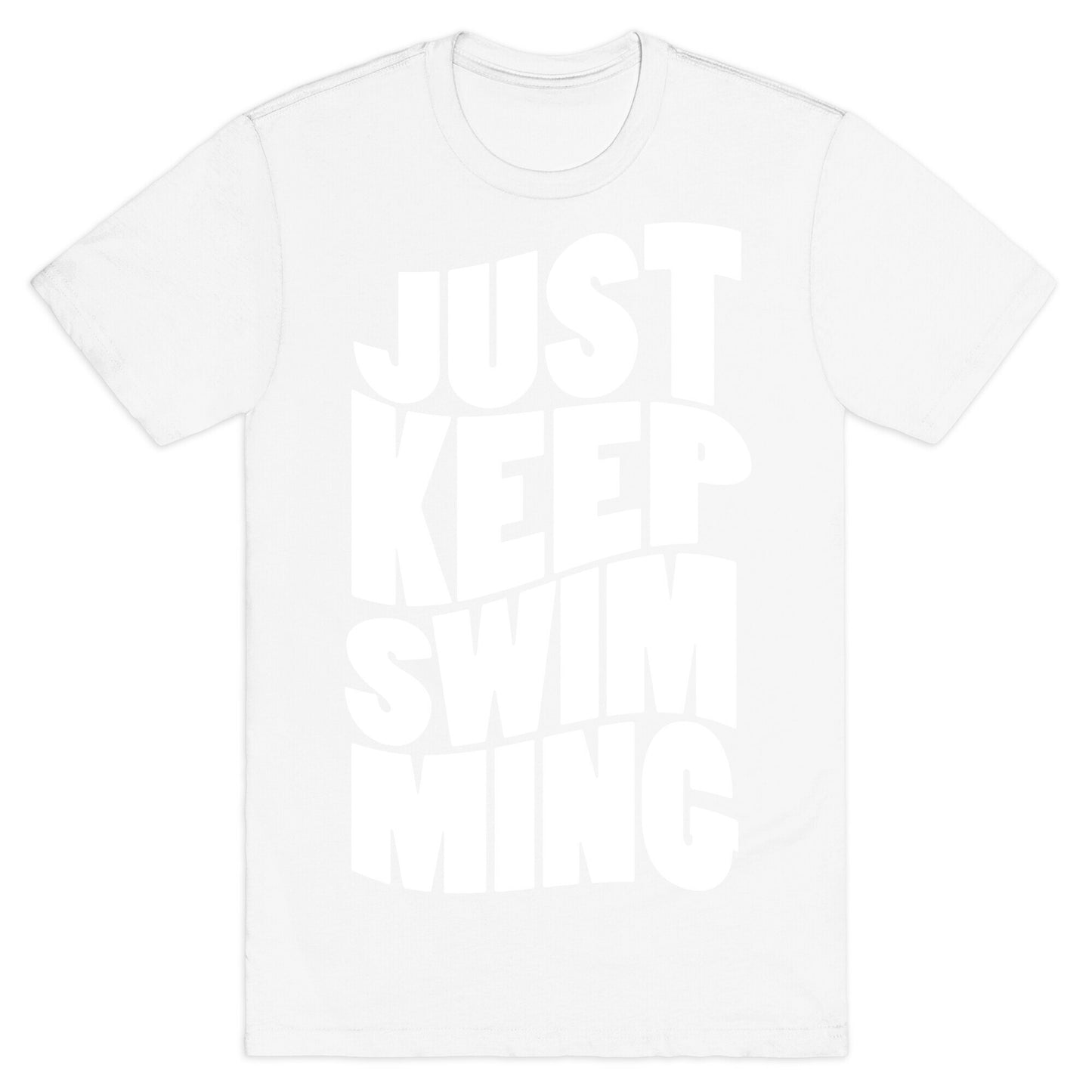 Just Keep Swimming T-Shirt