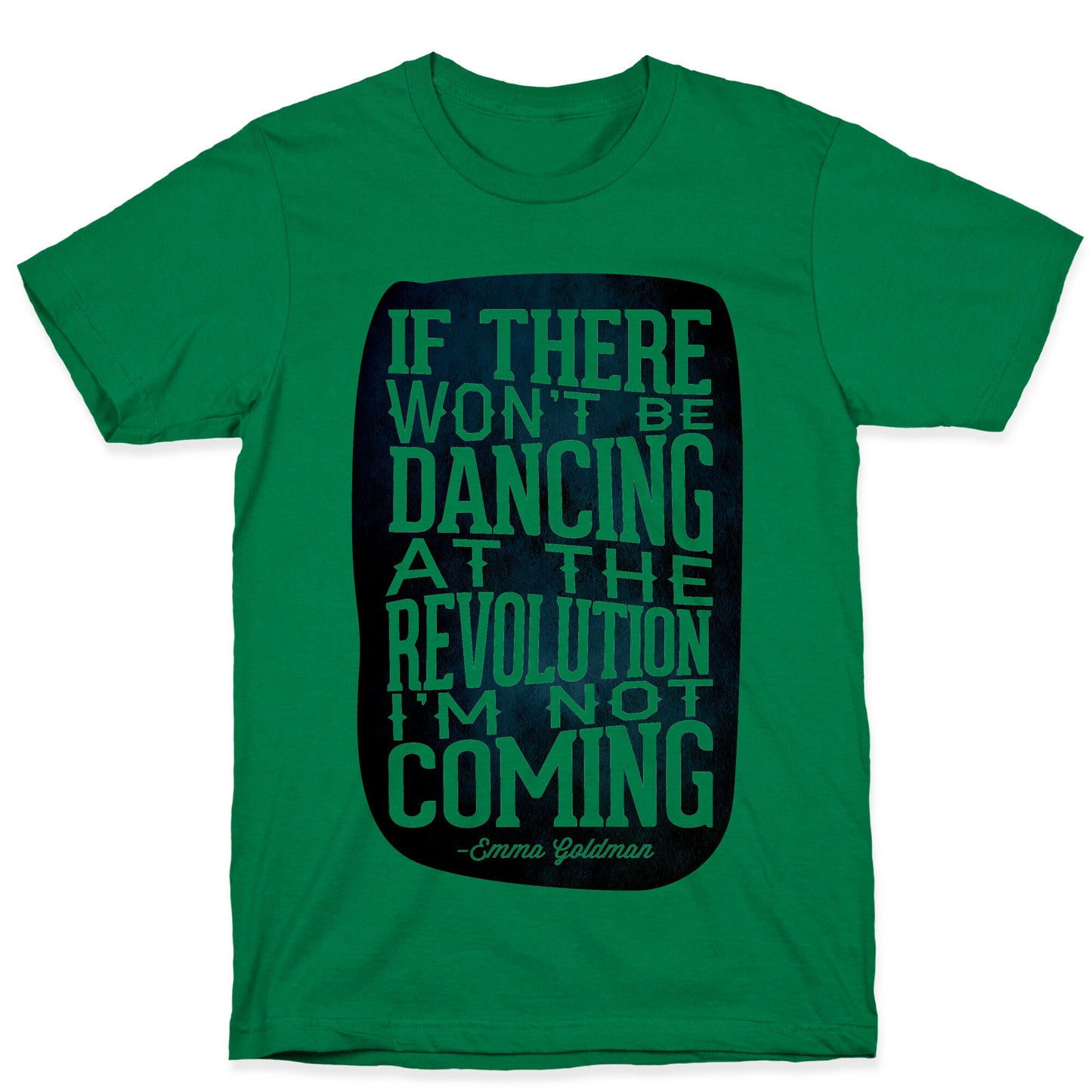 If There Won't Be Dancing at the Revolution I'm Not Coming T-Shirt
