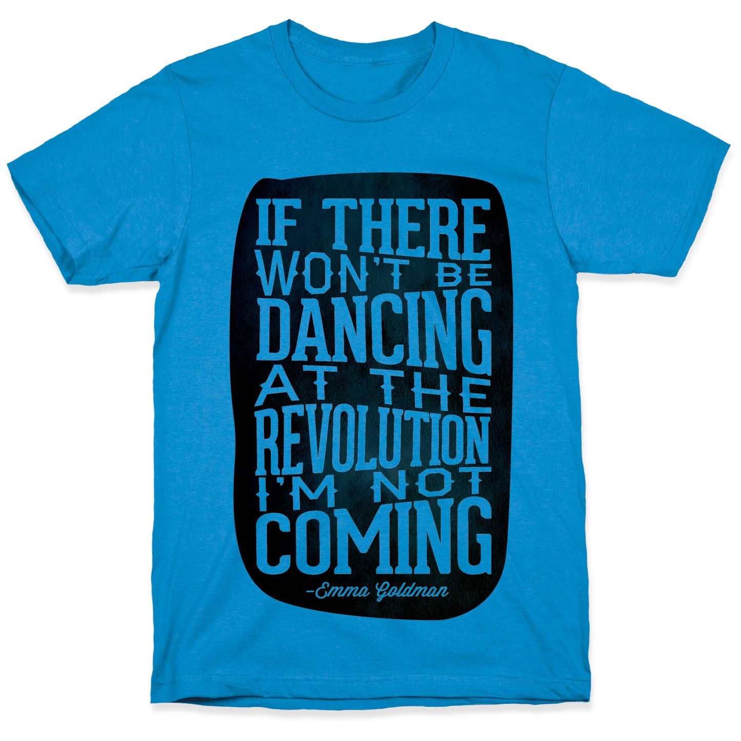 If There Won't Be Dancing at the Revolution I'm Not Coming T-Shirt