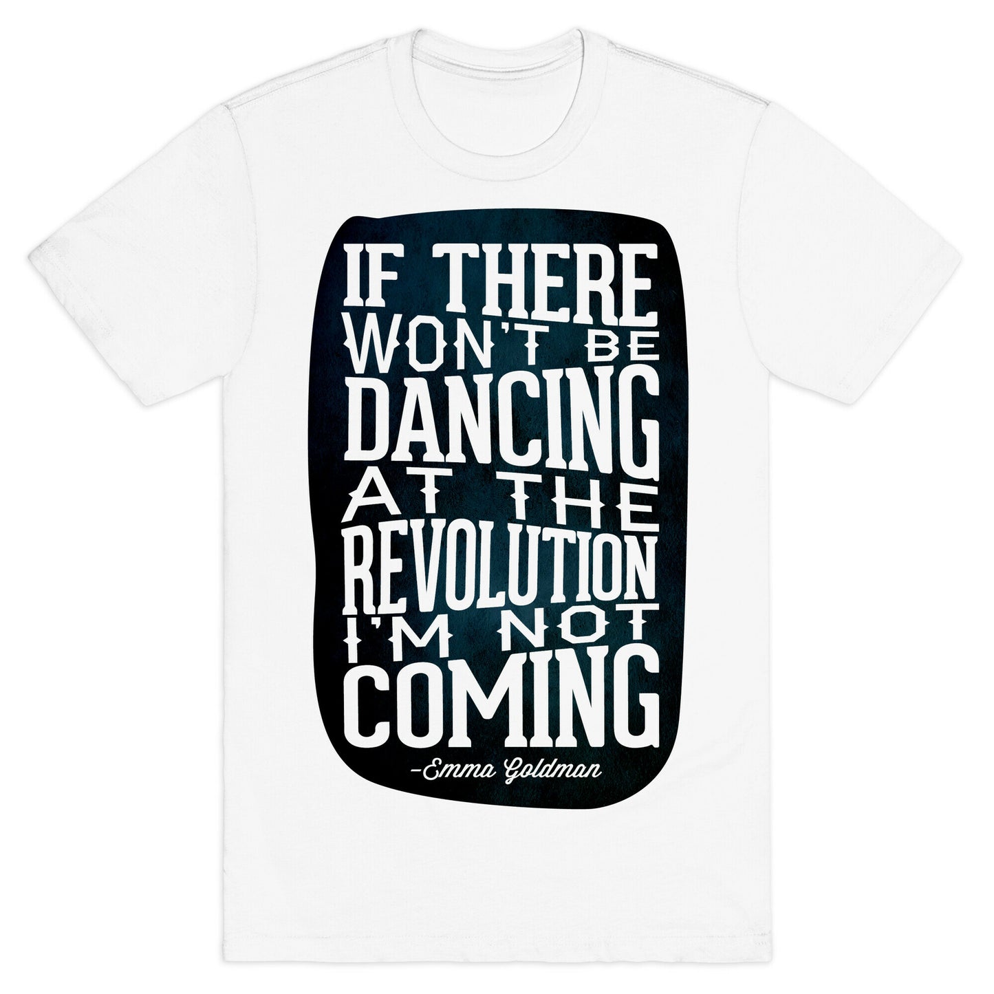 If There Won't Be Dancing at the Revolution I'm Not Coming T-Shirt