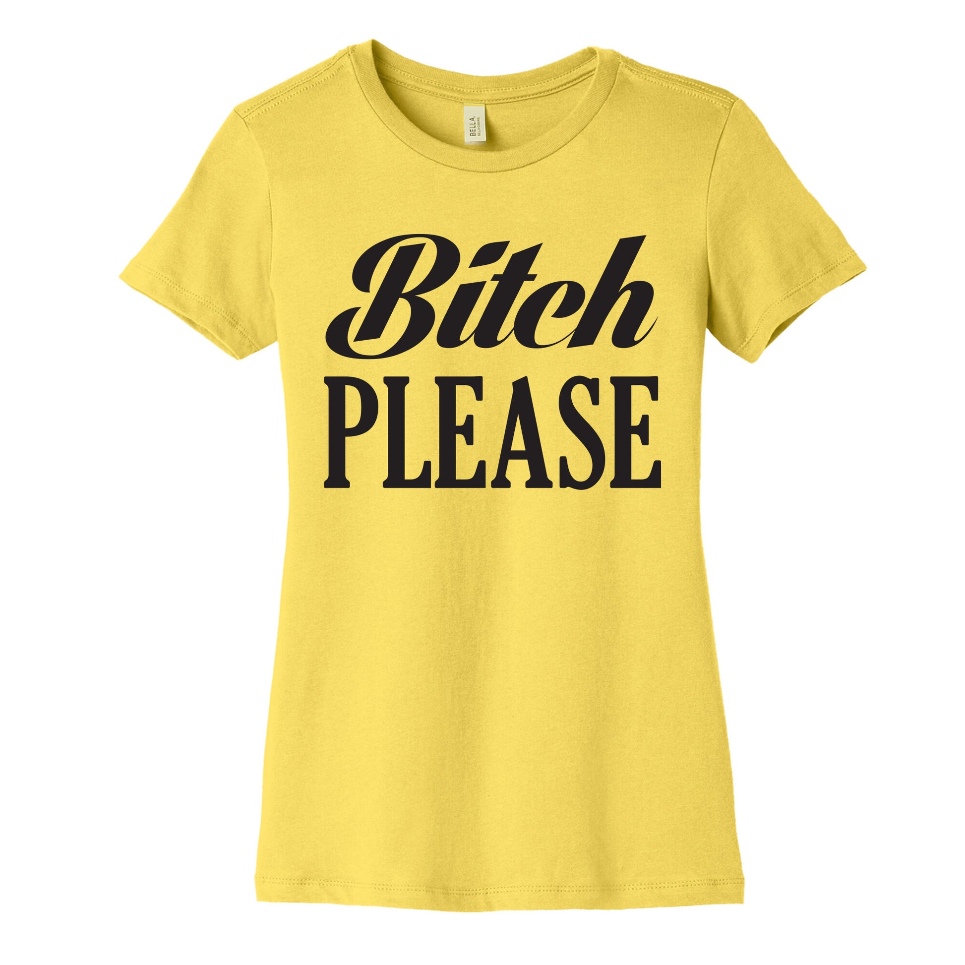 Bitch Please Women's Cotton Tee