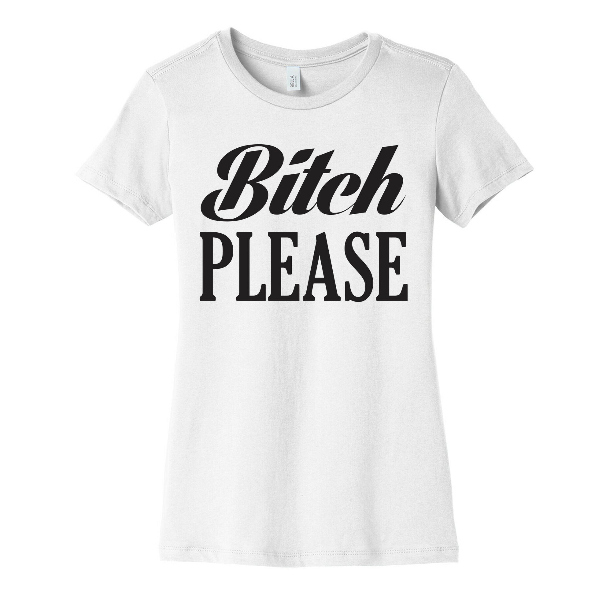 Bitch Please Women's Cotton Tee