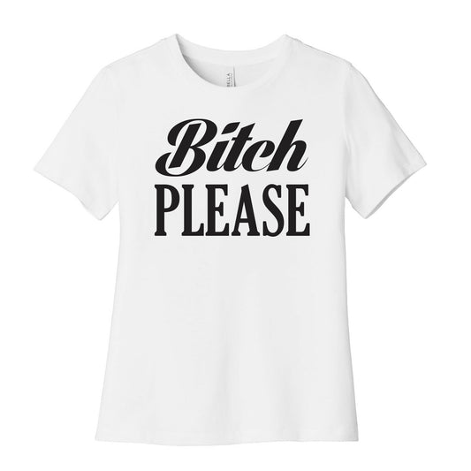 Bitch Please Women's Cotton Tee