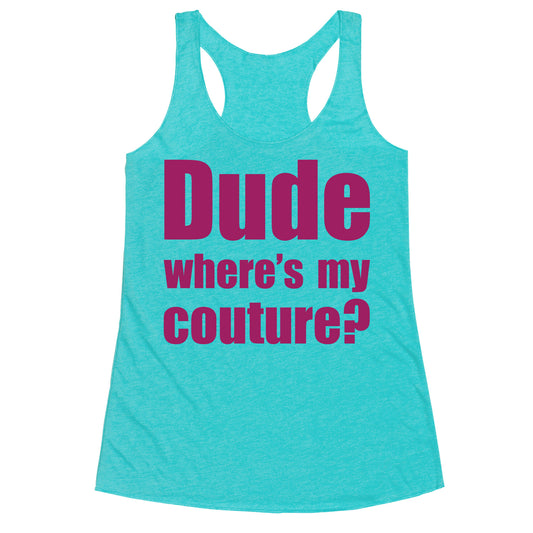 Dude Where's My Couture? Racerback Tank