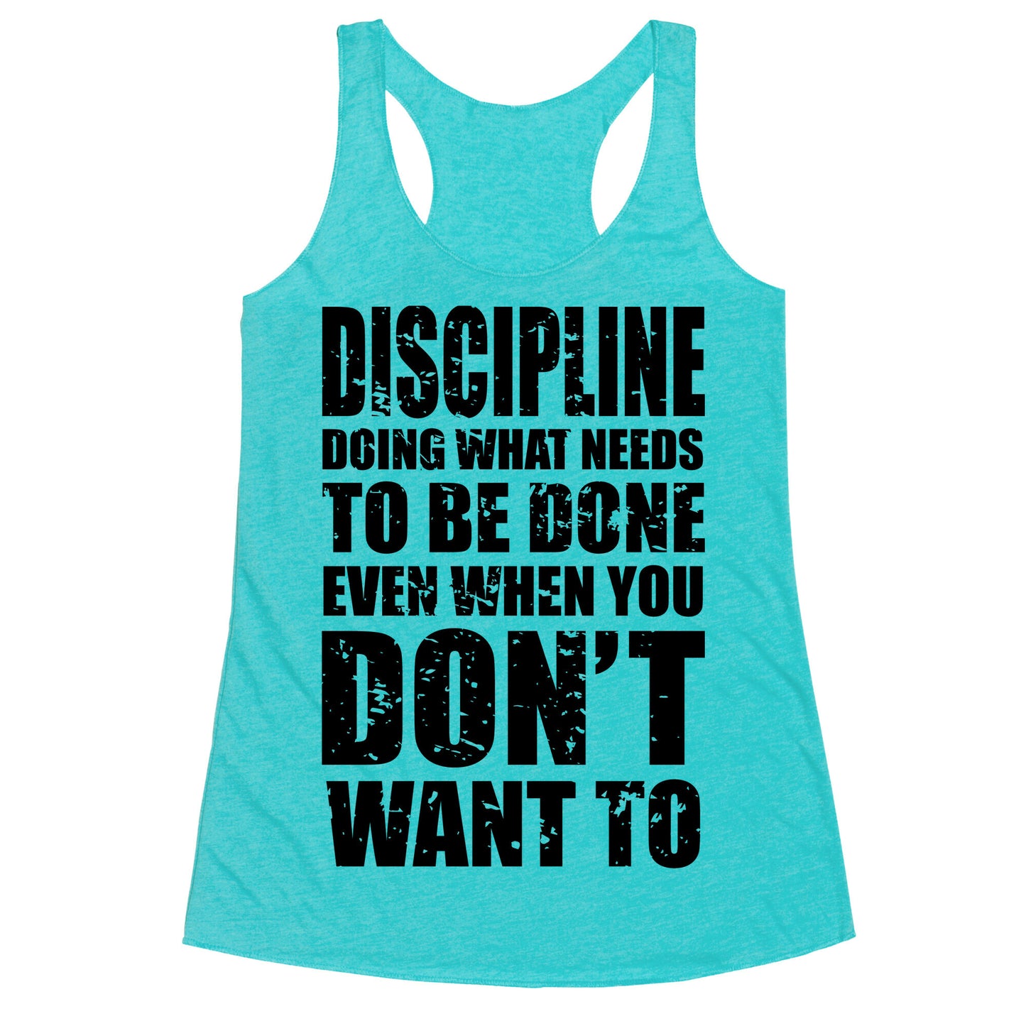 Discipline Doing What Needs To Be Done Even When You Don't Want To Racerback Tank
