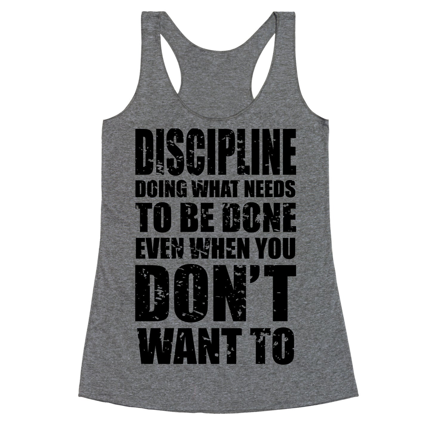 Discipline Doing What Needs To Be Done Even When You Don't Want To Racerback Tank