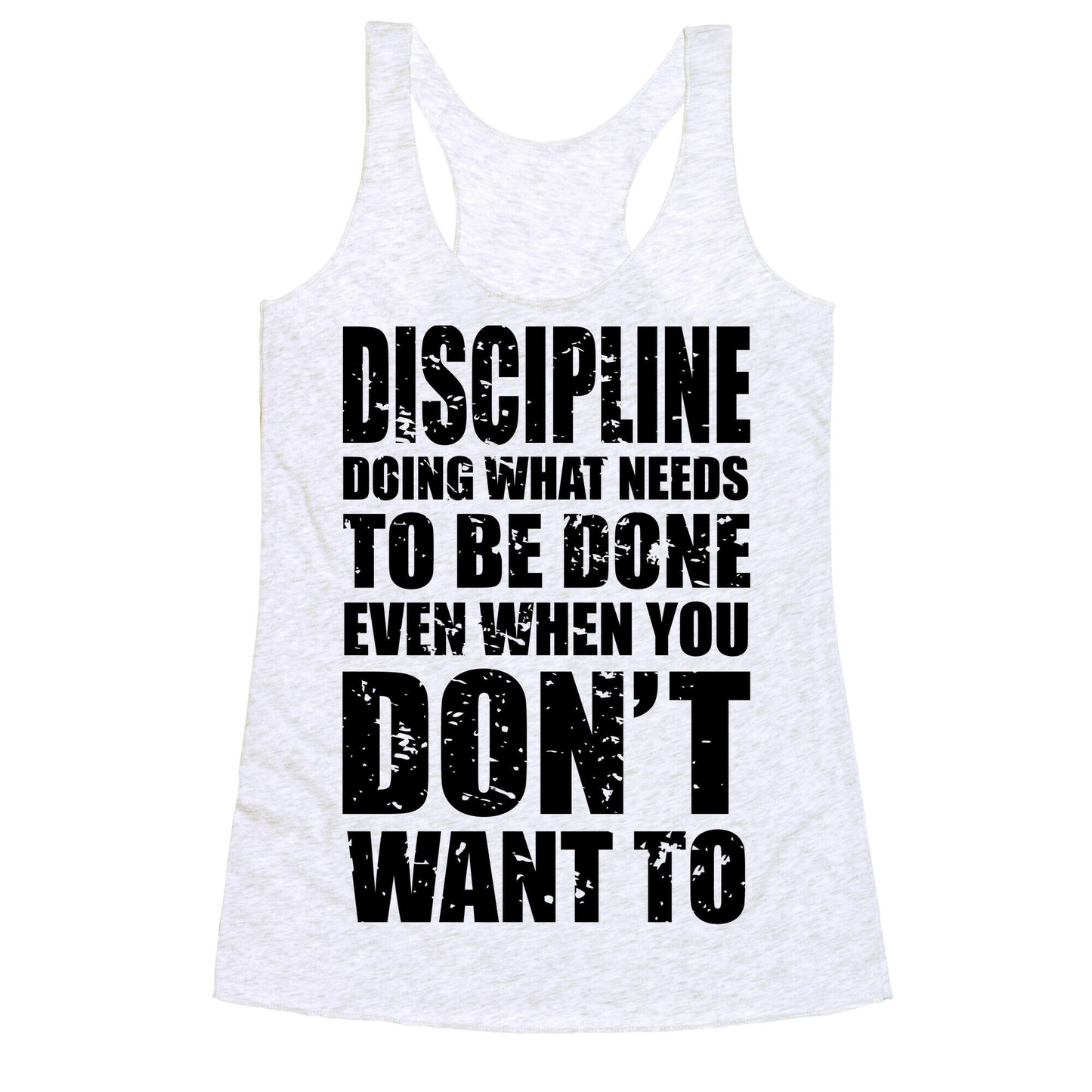 Discipline Doing What Needs To Be Done Even When You Don't Want To Racerback Tank