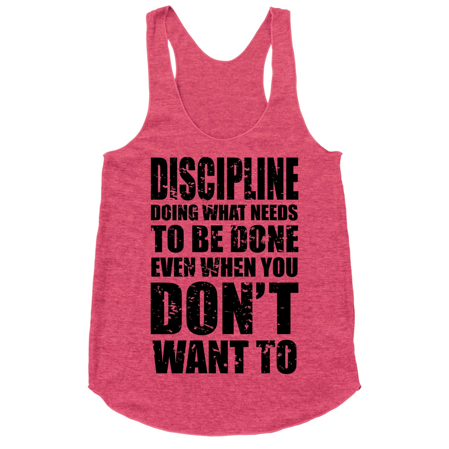 Discipline Doing What Needs To Be Done Even When You Don't Want To Racerback Tank