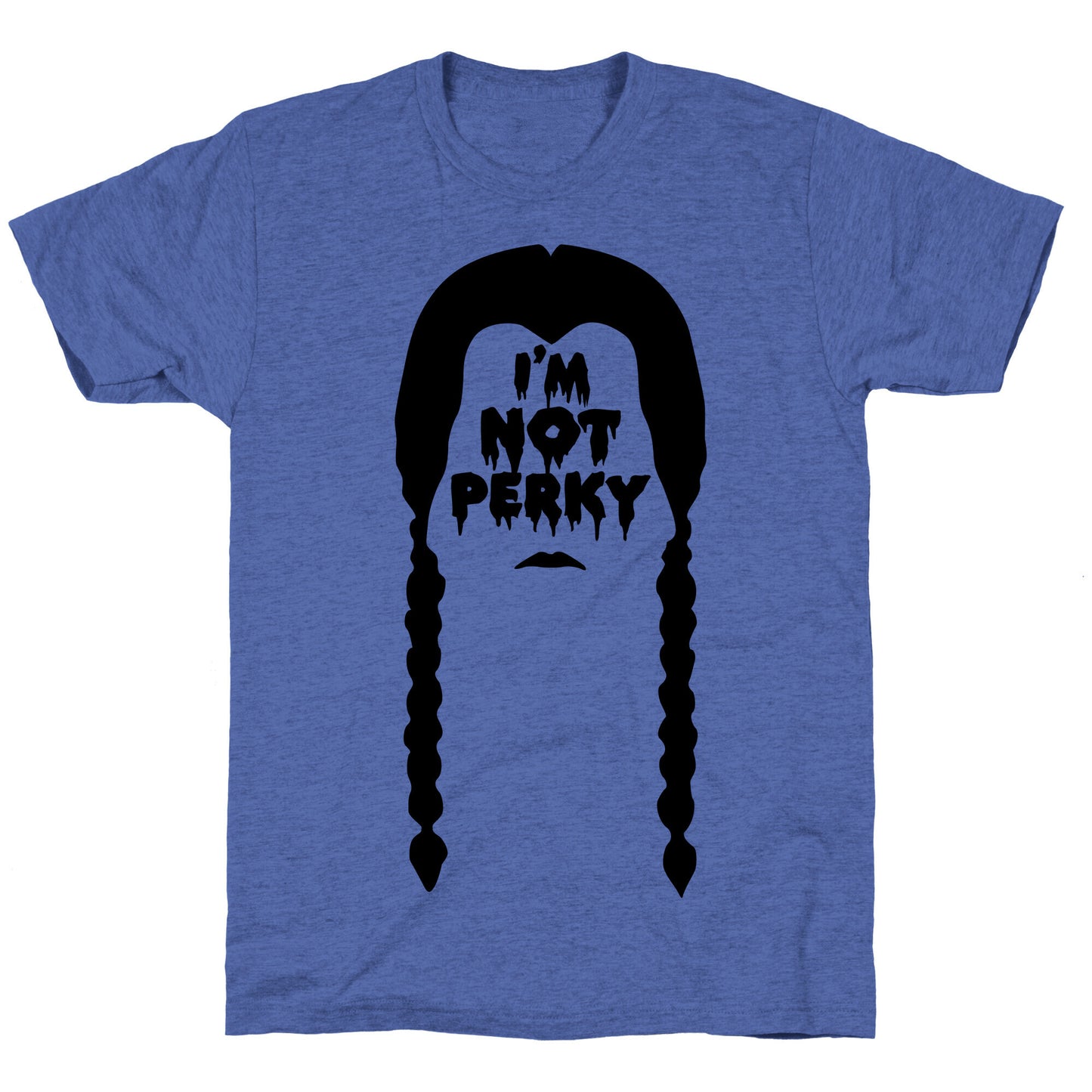 I'm Not Perky Unisex Triblend Tee
