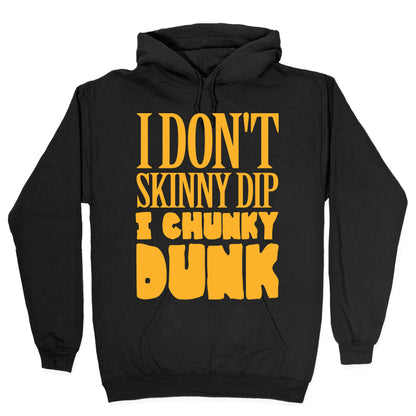 I Don't Skinny Dip I Chunky Dunk Hoodie