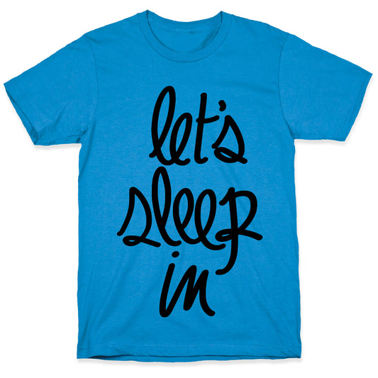 Let's Sleep In T-Shirt