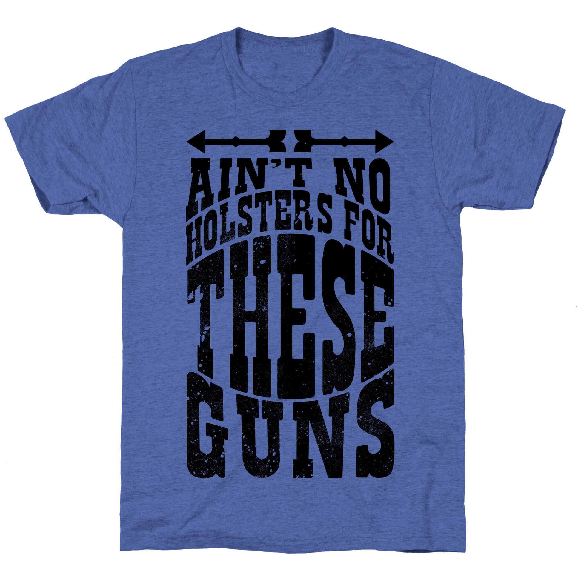 No Holsters For These Guns  Unisex Triblend Tee