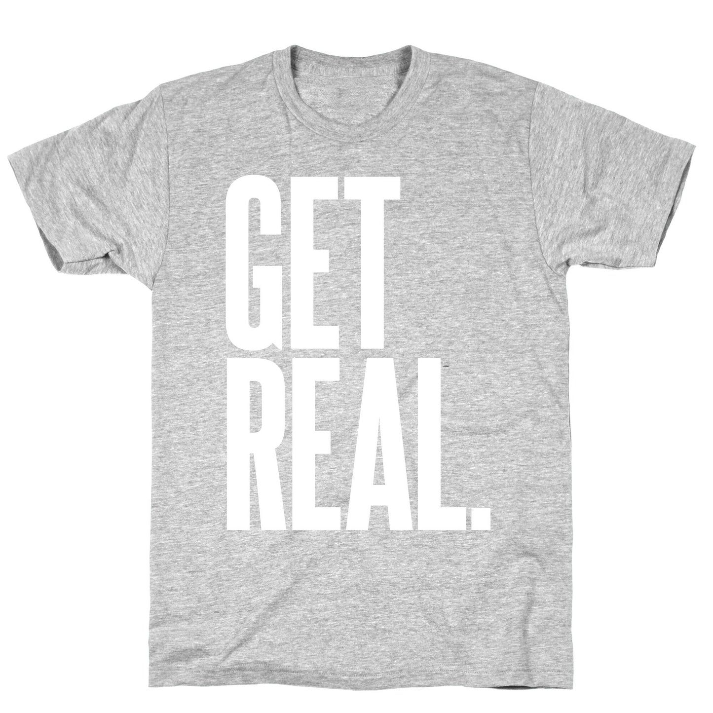 Get Real T-Shirt