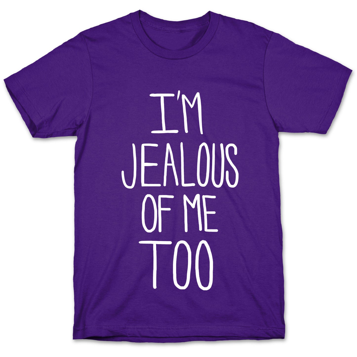 I'm Jealous of me Too T-Shirt