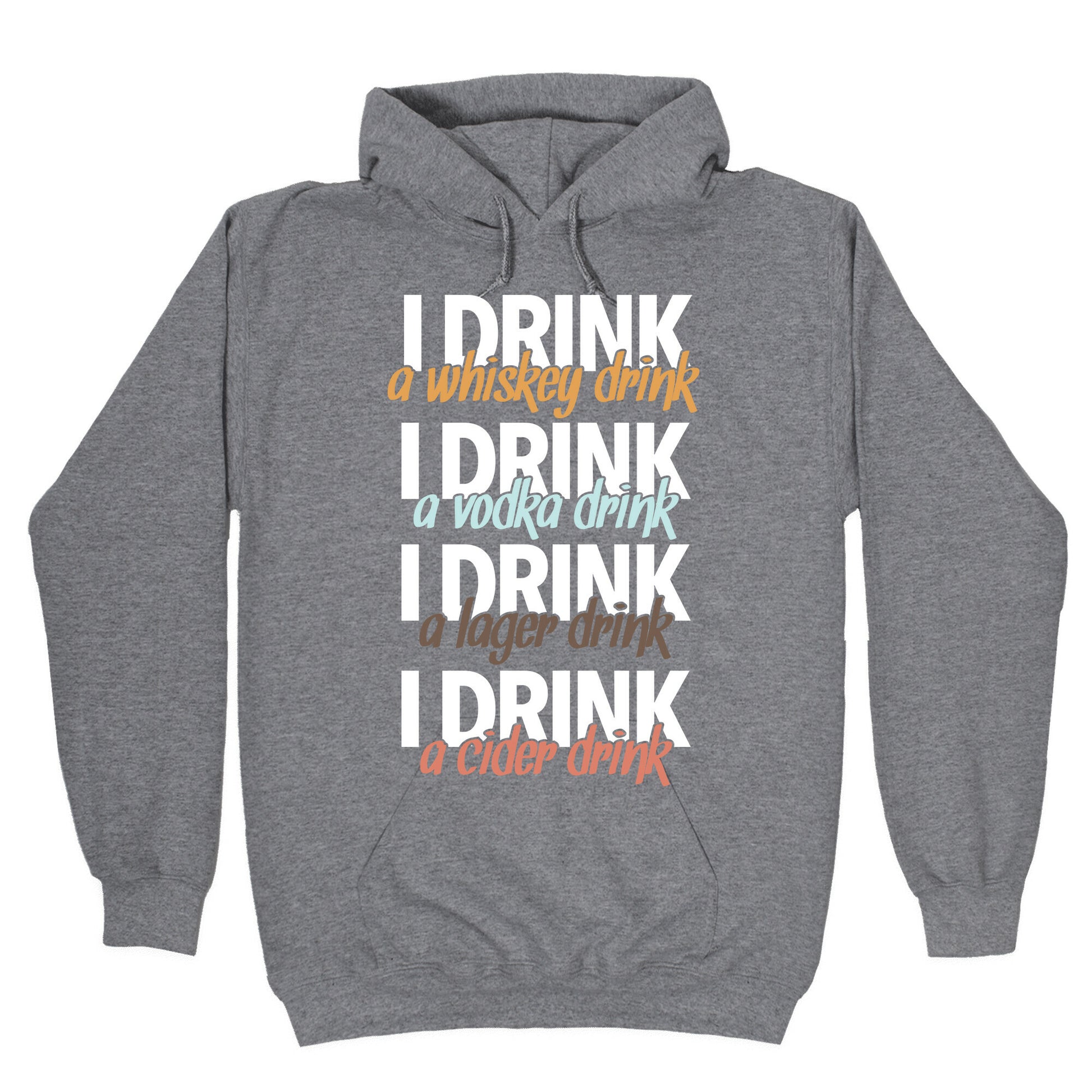 I Drink Whiskey, Vodka, Lager & Cider Hoodie