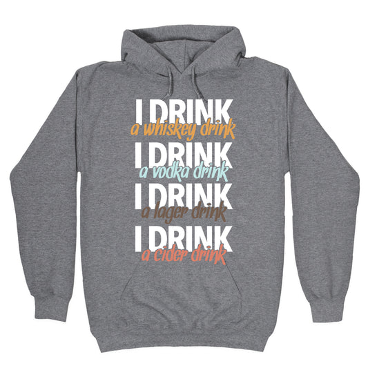 I Drink Whiskey, Vodka, Lager & Cider Hoodie