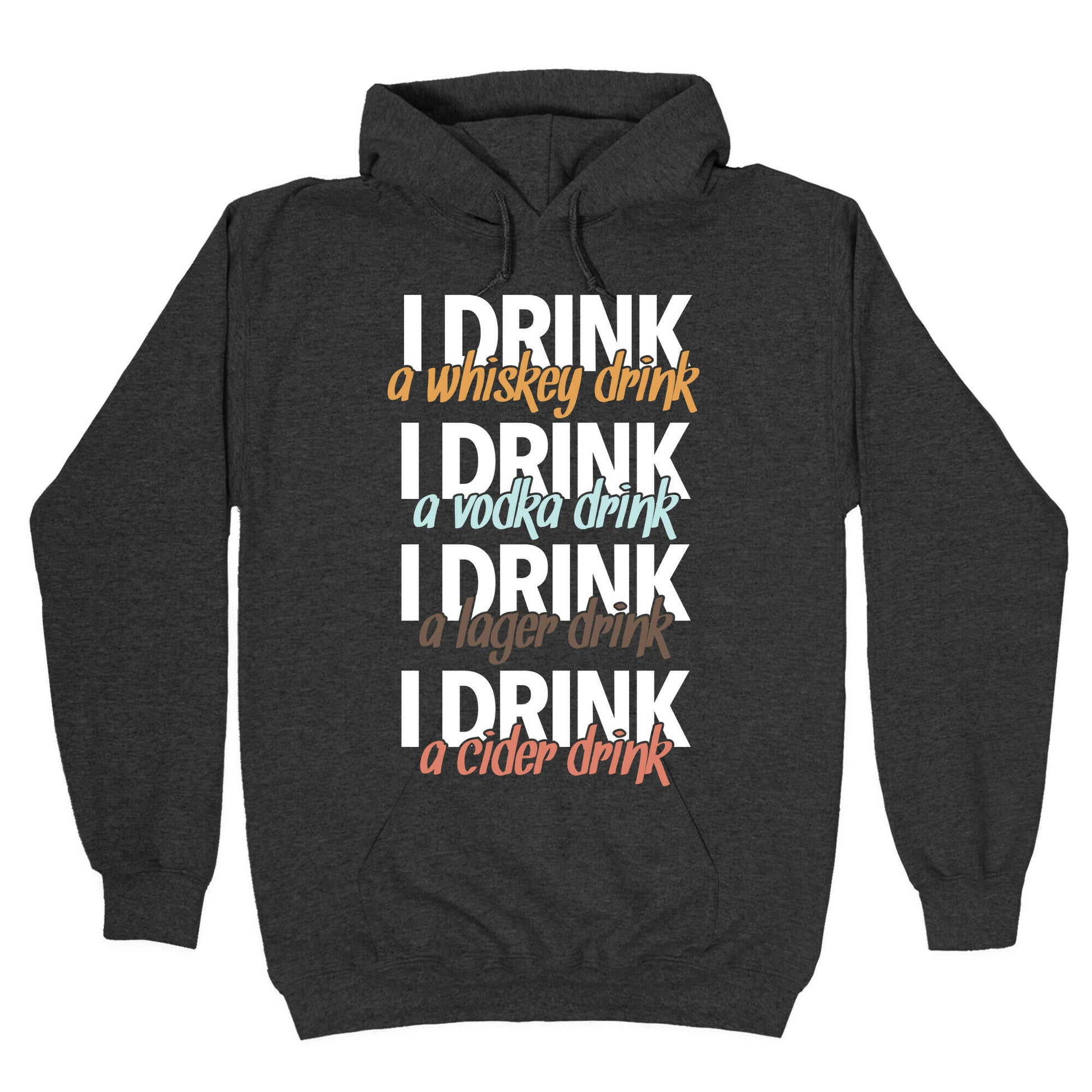 I Drink Whiskey, Vodka, Lager & Cider Hoodie