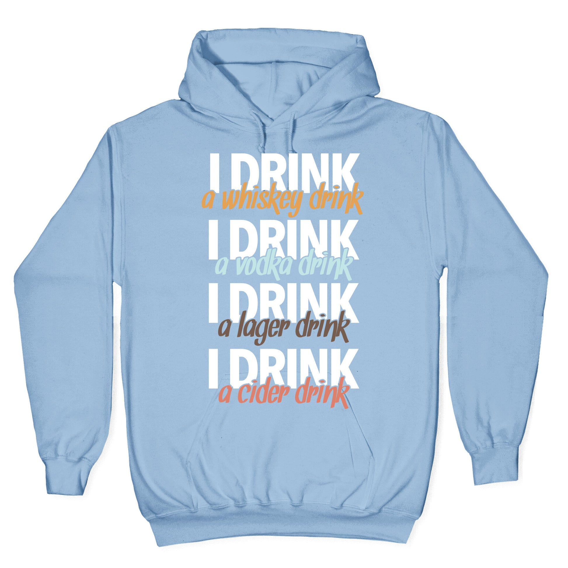 I Drink Whiskey, Vodka, Lager & Cider Hoodie