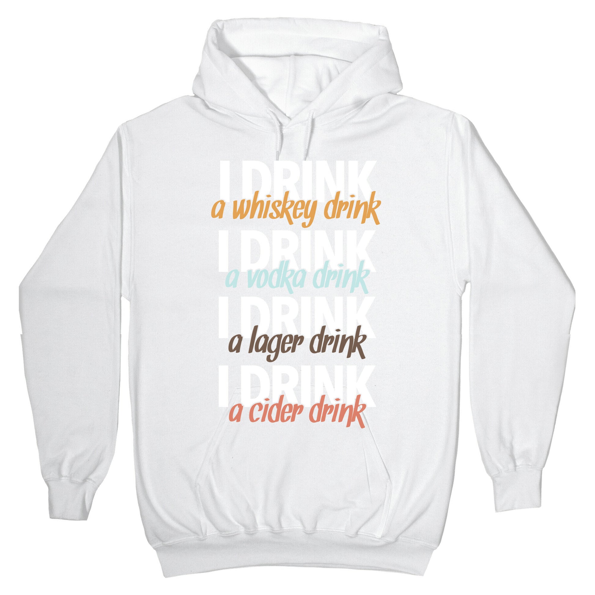 I Drink Whiskey, Vodka, Lager & Cider Hoodie
