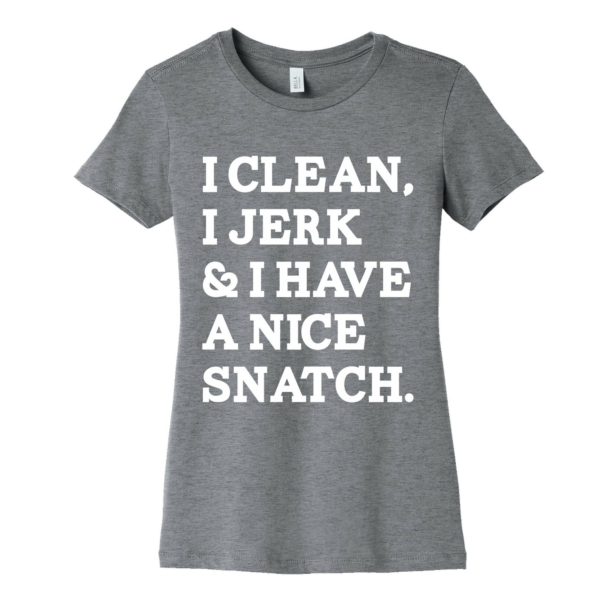 I Clean, I Jerk and I Have a Nice Snatch Women's Cotton Tee