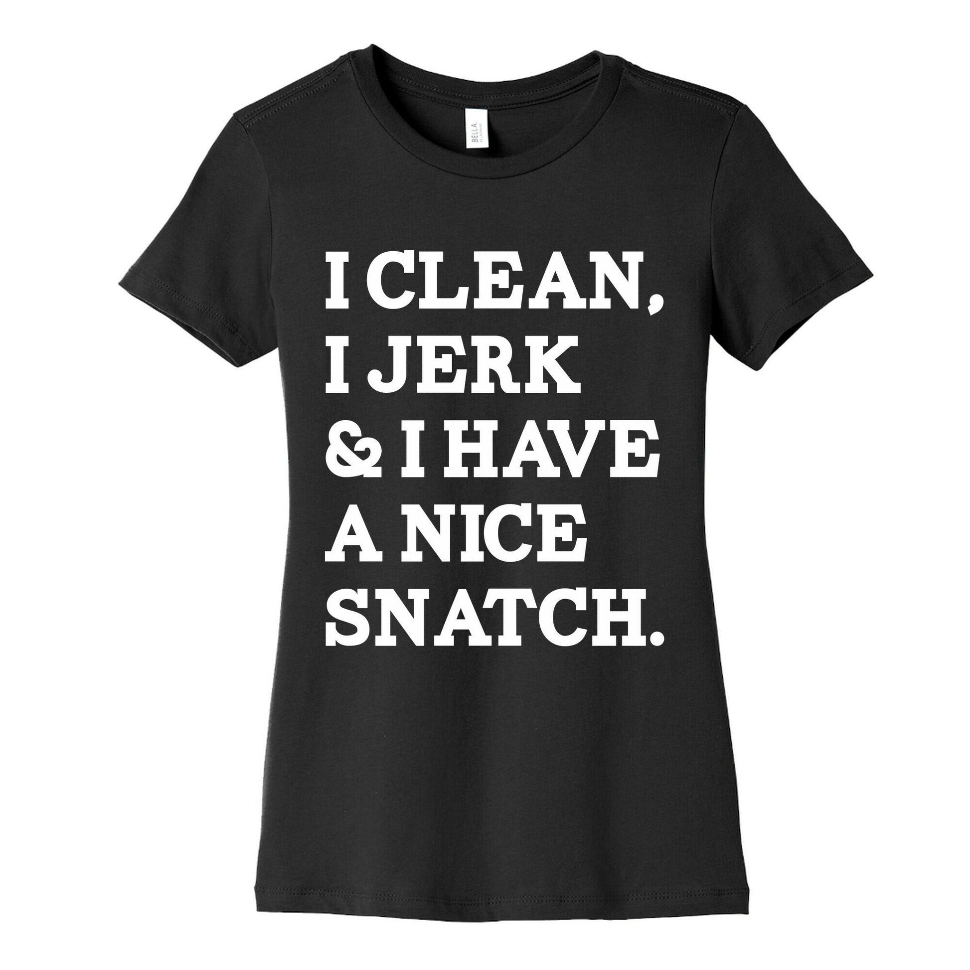 I Clean, I Jerk and I Have a Nice Snatch Women's Cotton Tee