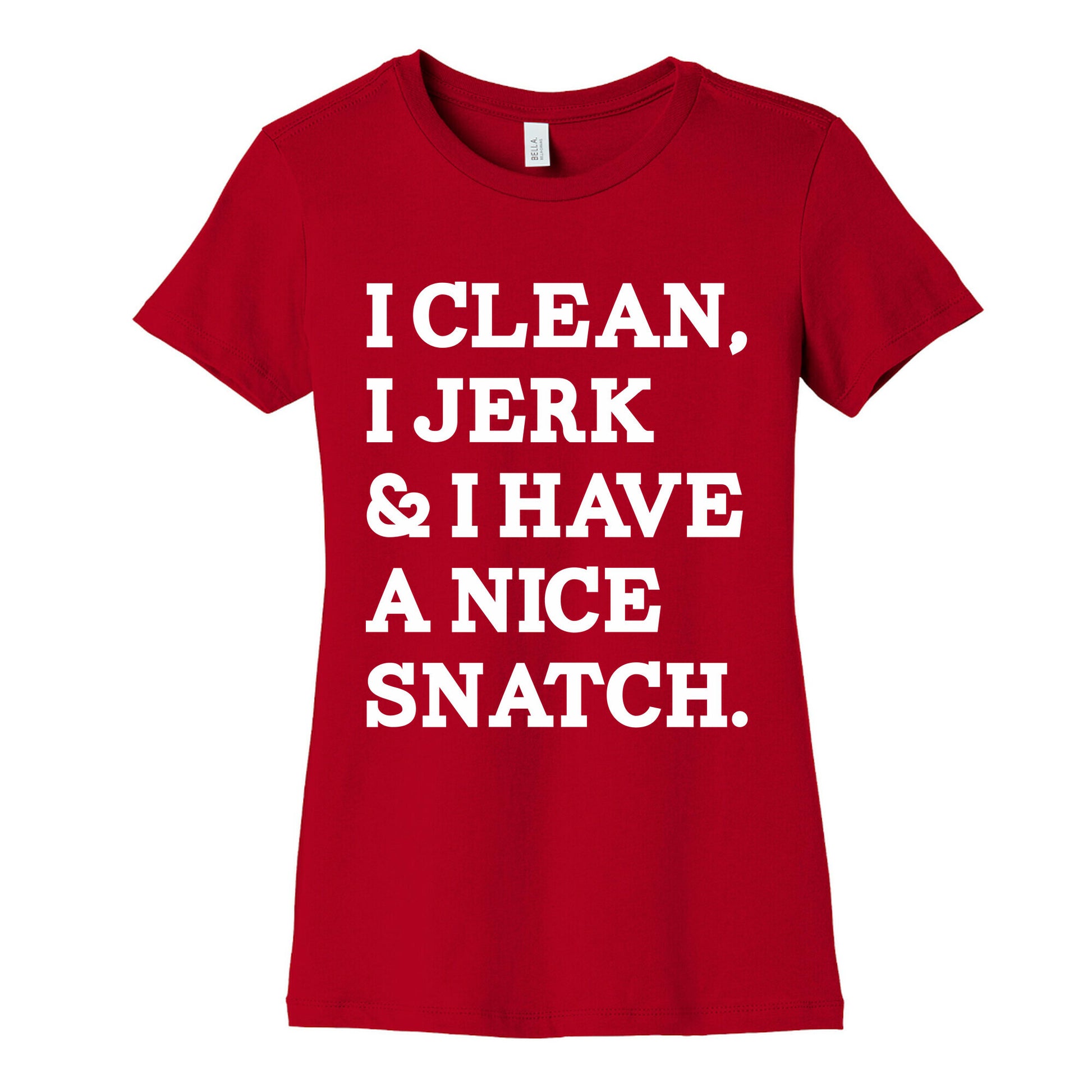 I Clean, I Jerk and I Have a Nice Snatch Women's Cotton Tee