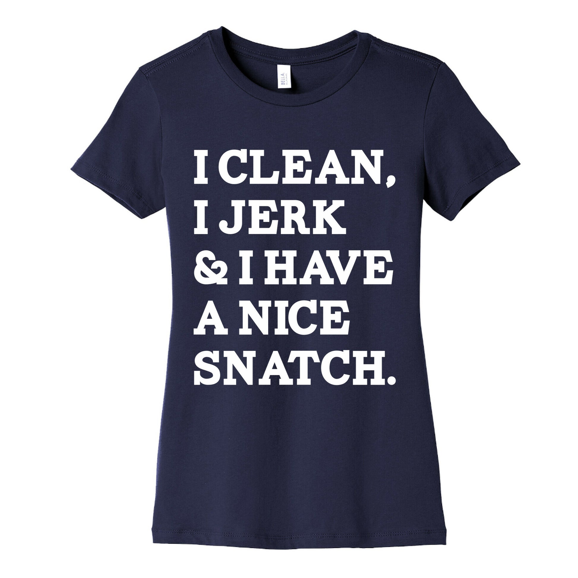 I Clean, I Jerk and I Have a Nice Snatch Women's Cotton Tee