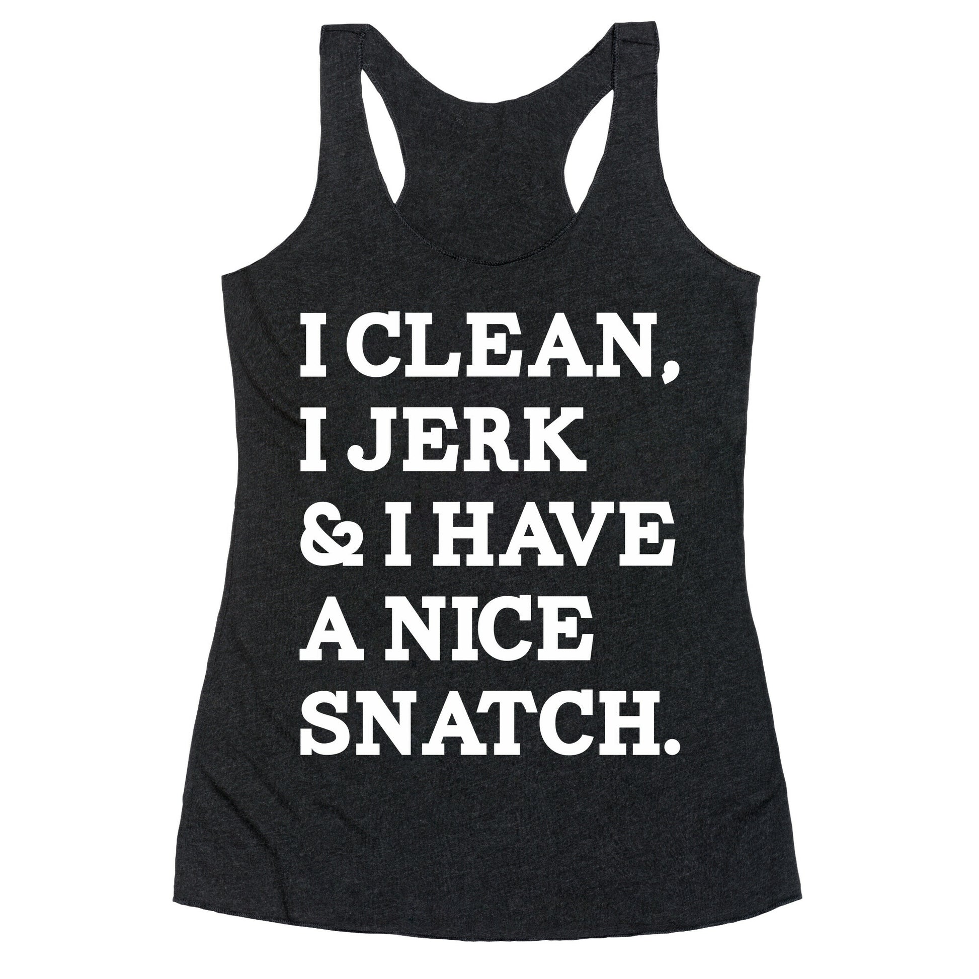 I Clean, I Jerk and I Have a Nice Snatch Racerback Tank