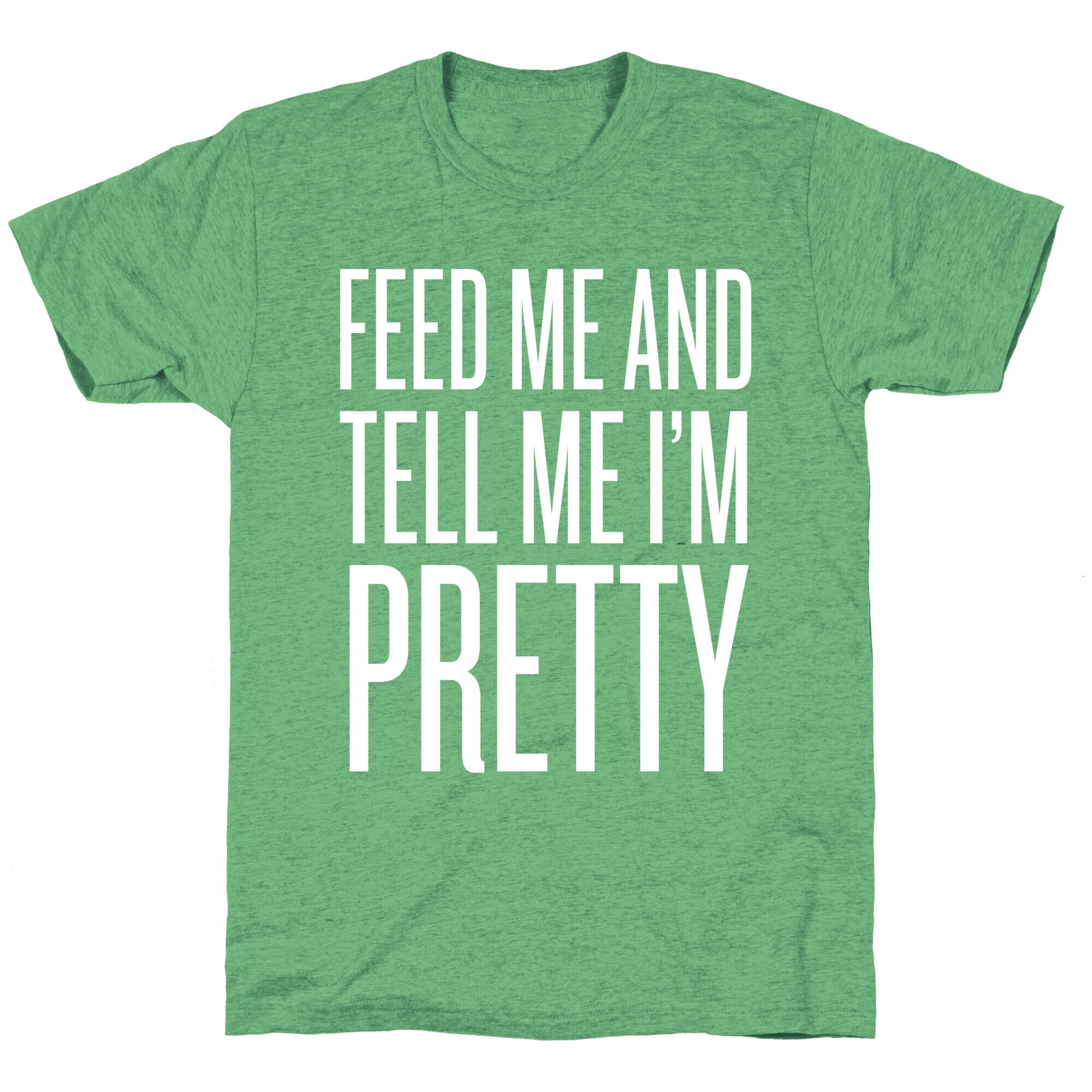 Feed Me And Tell Me I'm Pretty Unisex Triblend Tee