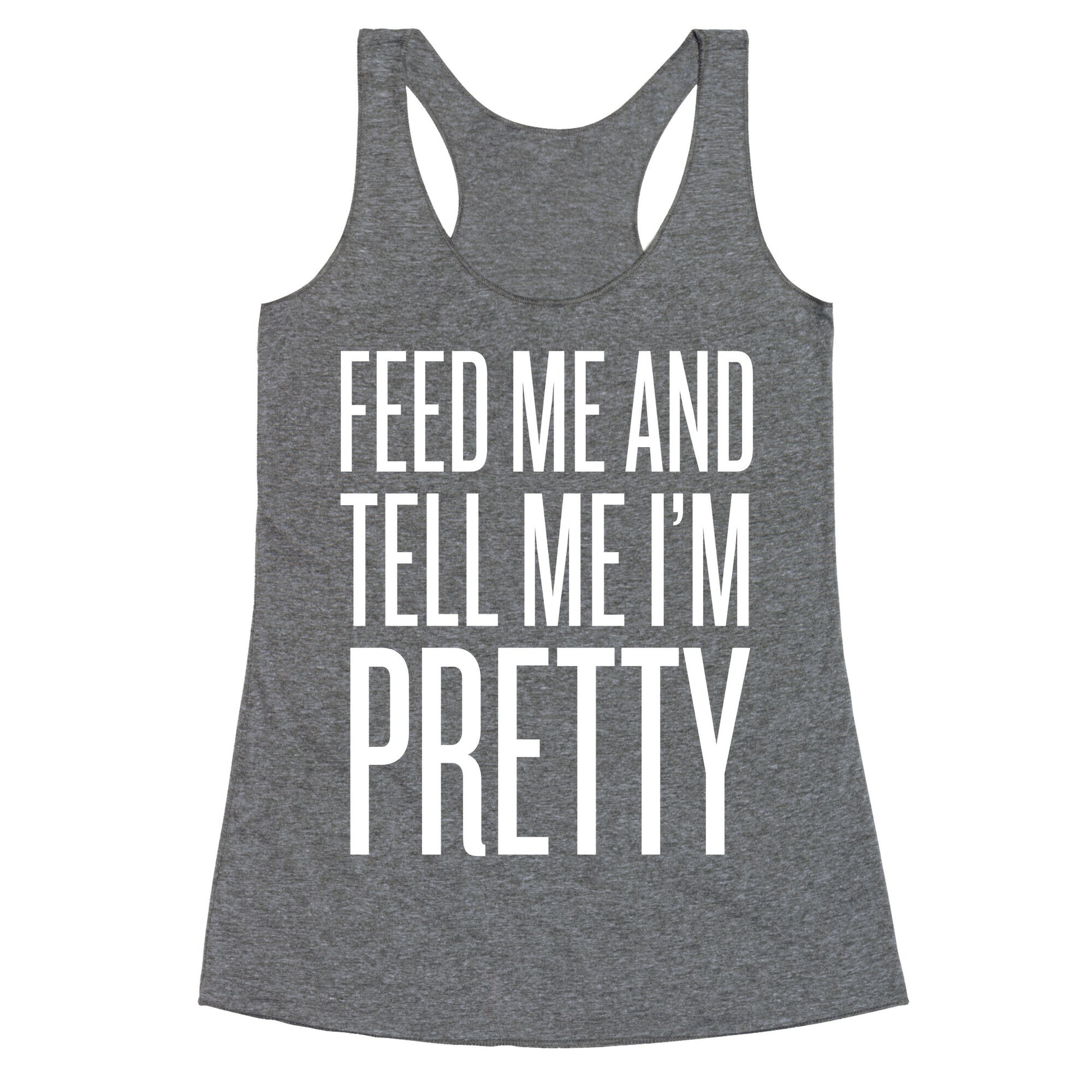 Feed Me And Tell Me I'm Pretty Racerback Tank