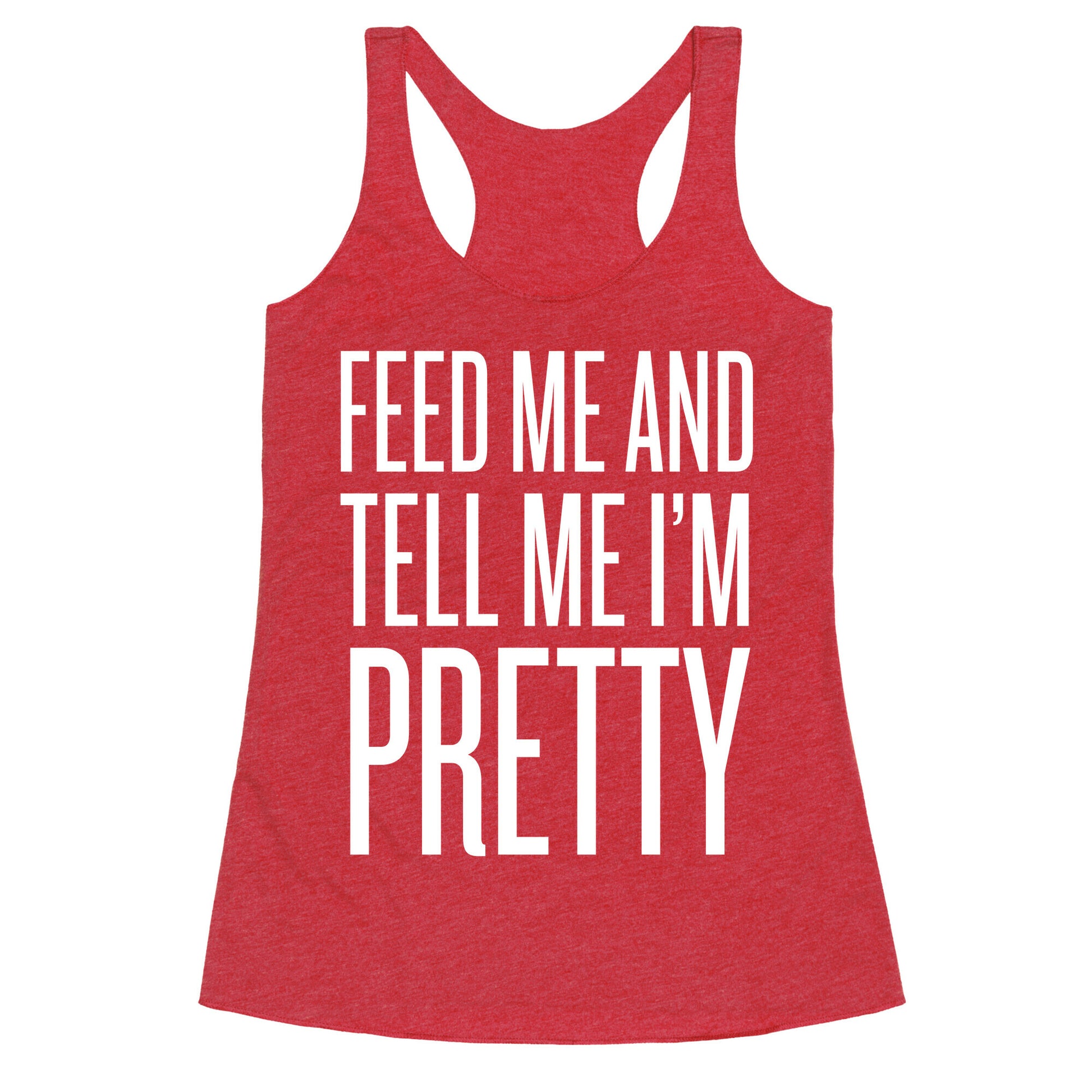 Feed Me And Tell Me I'm Pretty Racerback Tank