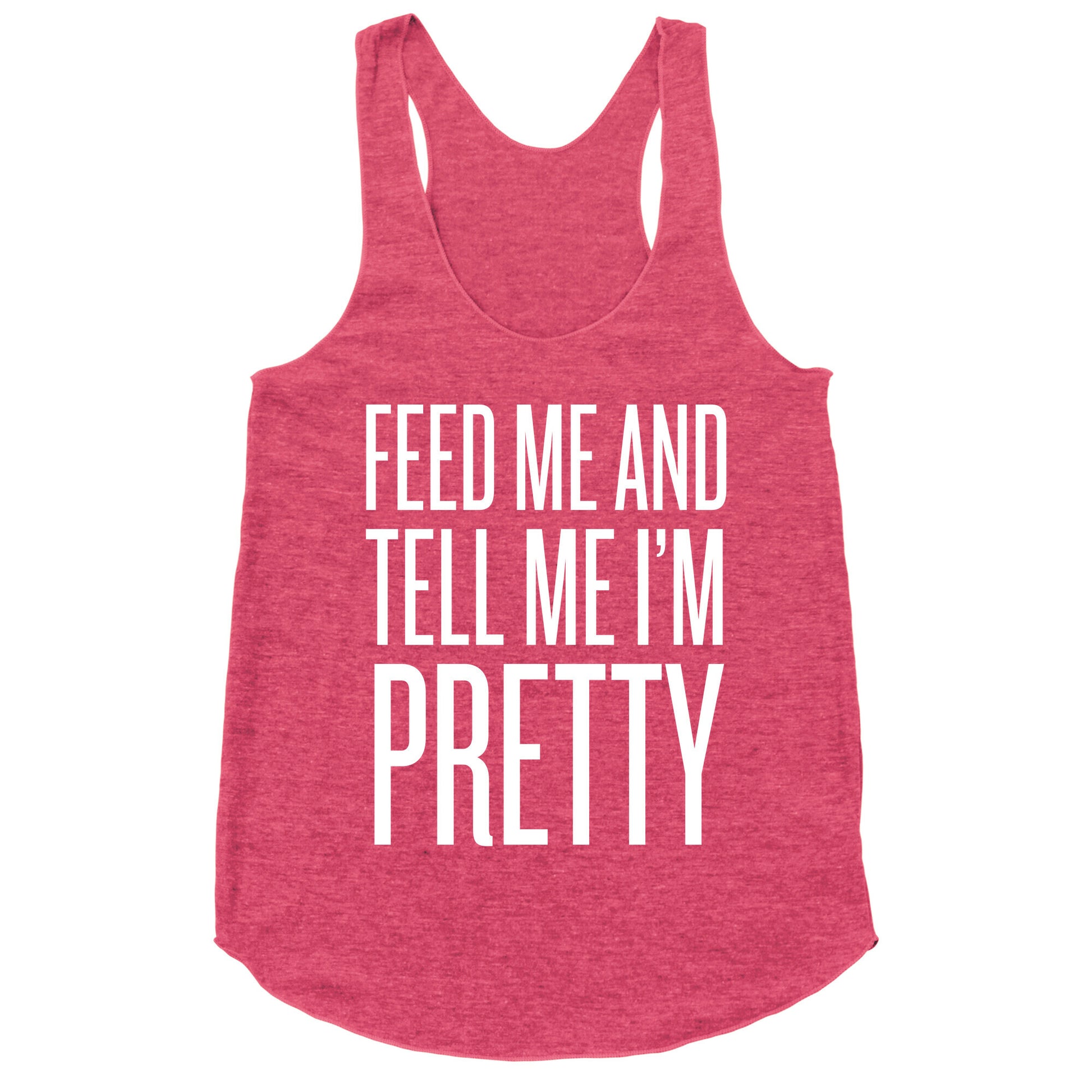 Feed Me And Tell Me I'm Pretty Racerback Tank