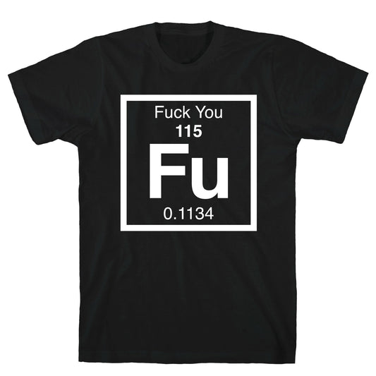 The Element Of Fuck You T-Shirt