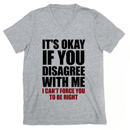 It's Okay If You Disagree With Me V-Neck