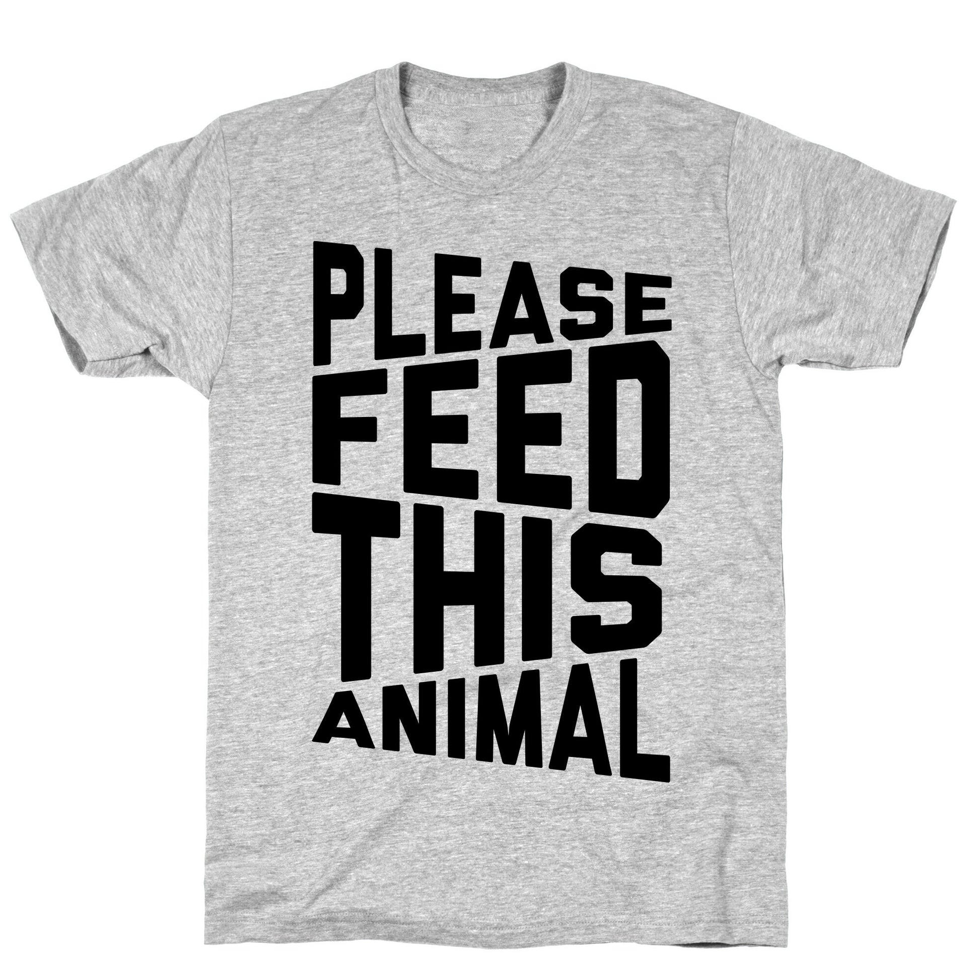 Please Feed This Animal T-Shirt