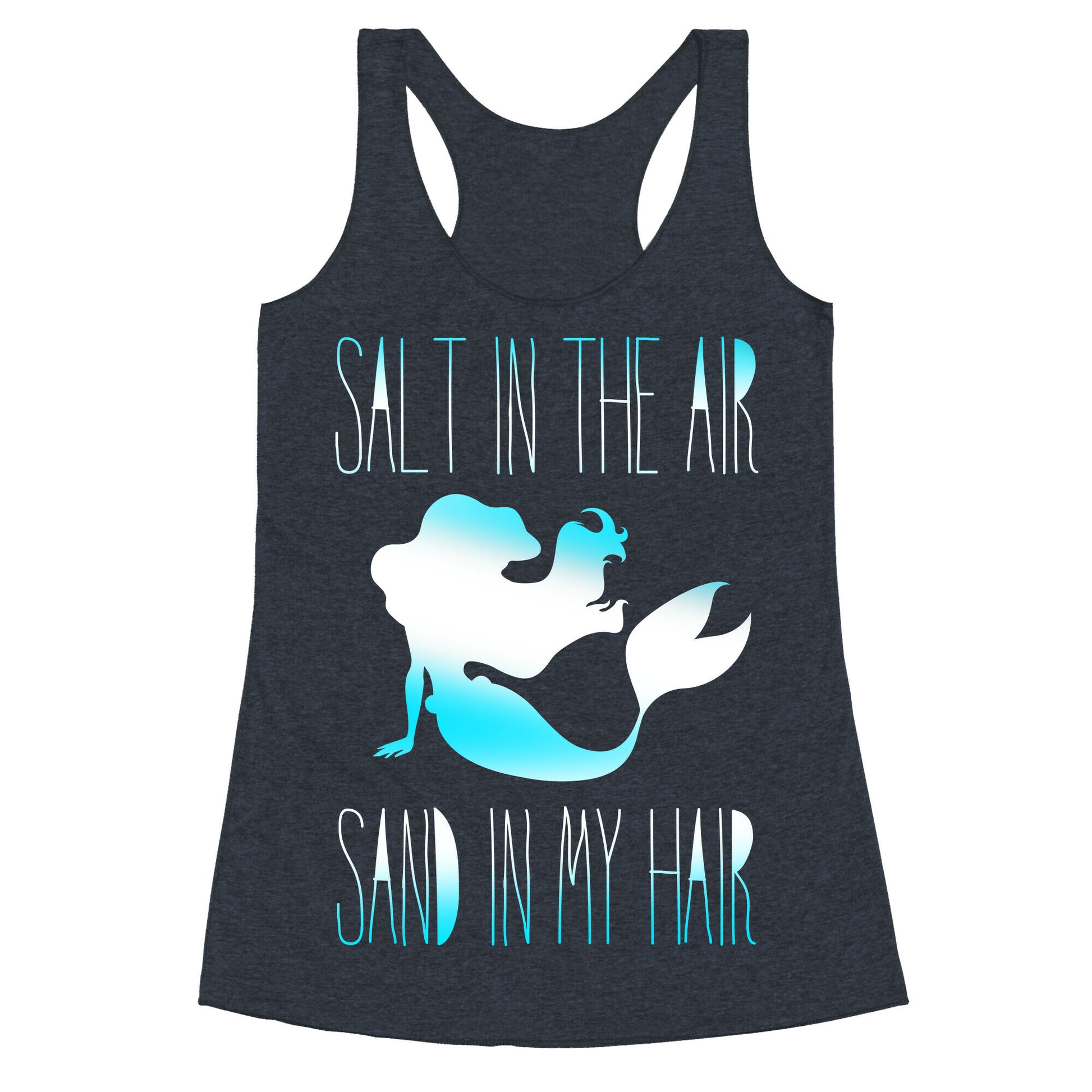 Salt In The Air Sand In My Hair Racerback Tank